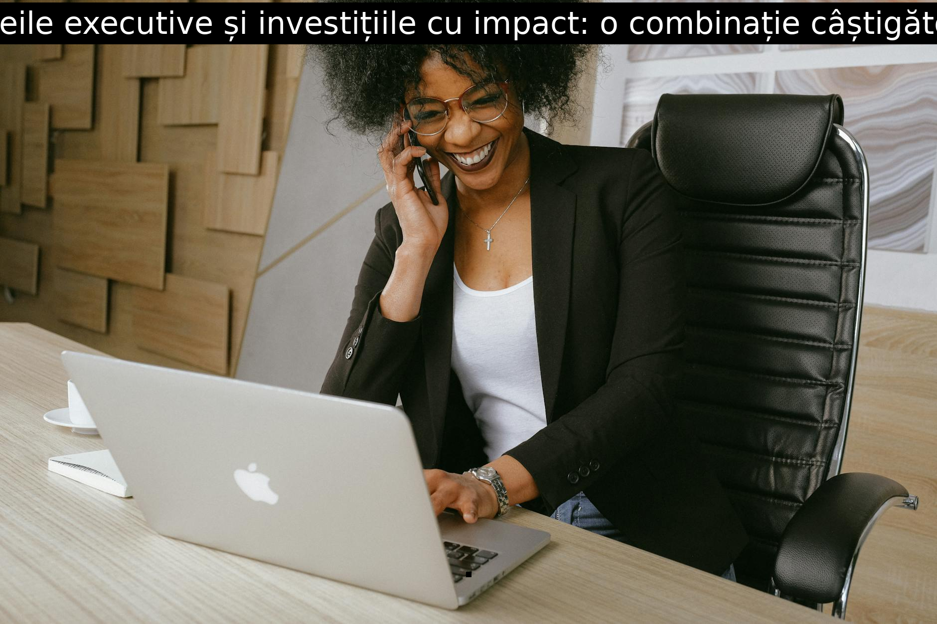 Femeile executive și investițiile cu impact: o combinație câștigătoare