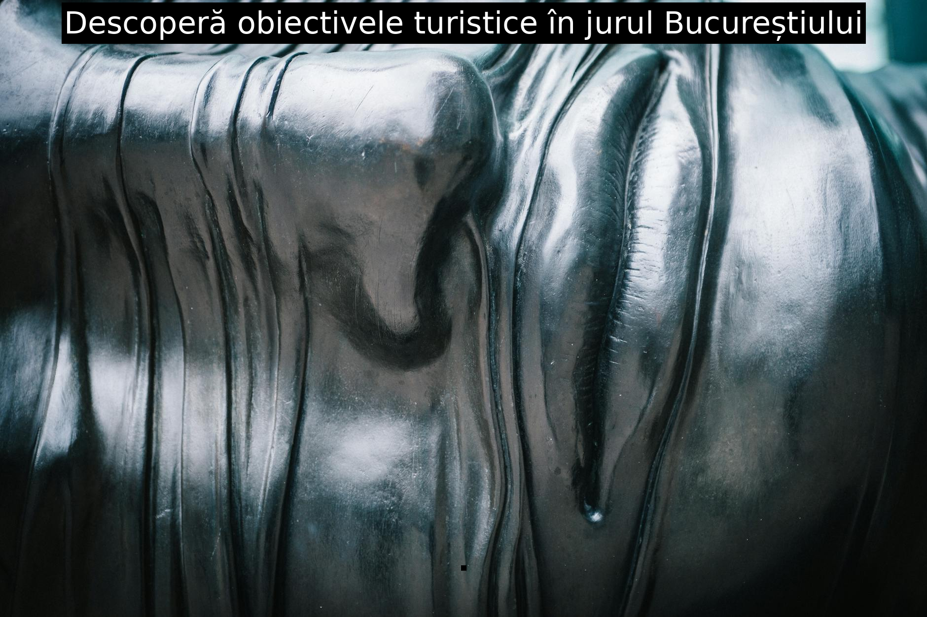 Descoperă obiectivele turistice în jurul Bucureștiului