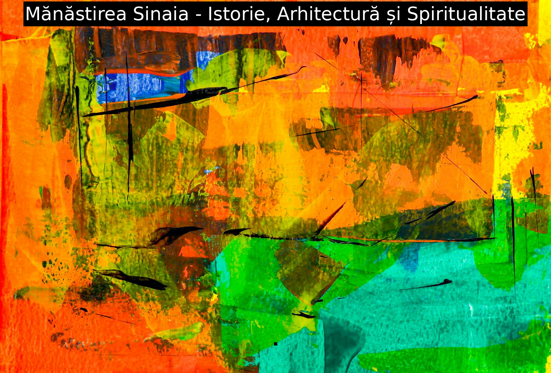 Mănăstirea Sinaia – Istorie, Arhitectură și Spiritualitate